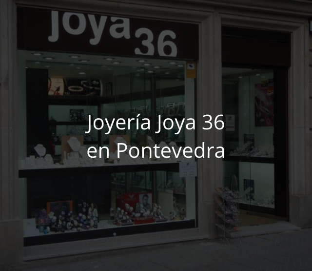 Joyería Joya 36 en Pontevedra